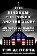 Book Cover: The Kingdom, the Power, and the Glory: American Evangelicals in an Age of Extremism