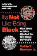 Book Cover: It's Not Like Being Black: How Sexual Activists Hijacked the Civil Rights Movement