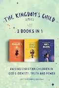 The Kingdom's Child Series- 3 Christian Books in 1: Raising Christian Children in God's Identity, Truth and Power Book Cover: The Kingdom's Child Series- 3 Christian Books in 1: Raising Christian Children in God's Identity, Truth and Power