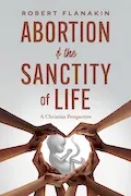 Book Cover: Abortion & the Sanctity of Life: A Christian Perspective