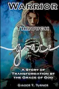 Book Cover: Warrior Through Grace: A Story of Transformation by the Grace of God
