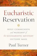 Eucharistic Reservation: Holy Communion and Worship of the Eucharistic Mystery Outside Mass Book Cover: Eucharistic Reservation: Holy Communion and Worship of the Eucharistic Mystery Outside Mass