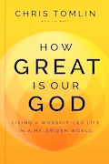 Book Cover: How Great Is Our God: Living a Worship-Led Life in a Me-Driven World