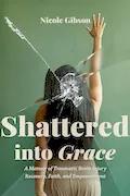 Book Cover: Shattered into Grace: A Memoir of Traumatic Brain Injury Recovery, Faith, and Empowerment