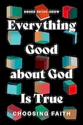 Book Cover: Everything Good about God Is True: Choosing Faith