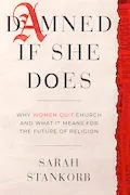 Book Cover: Damned If She Does: Why Women Quit Church and What It Means for the Future of Religion