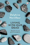 Book Cover: Living with Our Dead: Stories of Loss and Consolation