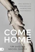 Book Cover: Come Home: Pray, Prophesy, and Proclaim God's Promises Over Your Prodigal