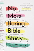 No More Boring Bible Study: Why Taking Scripture Seriously Is Easier and More Exciting Than You Think Book Cover: No More Boring Bible Study: Why Taking Scripture Seriously Is Easier and More Exciting Than You Think