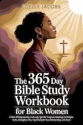 Book Cover: The 365 Day Bible Study Workbook For Black Women: A Year of Empowering, Culturally Specific Scripture Readings to Deepen Faith, Strengthen Your Spirit & Build Your Relationship with God
