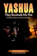 Book Cover: Yashua They Receiveth Me Not: The Life And Mission Of Yashua Ha Mashiackh (True Doctrine Saga)