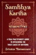 Book Cover: Samkhya Karika: A Yoga Practitioner's Guide to Overcoming the Three Causes of Suffering