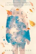 Book Cover: The Boy from the Cave: A Soul-Stirring Journey from Hopelessness to Faith