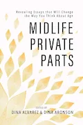 Book Cover: Midlife Private Parts: Revealing Essays that Will Change the Way You Think About Age