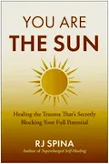 Book Cover: You Are the Sun: Healing the Trauma That's Secretly Blocking Your Full Potential