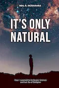 Book Cover: It's Only Natural: How I Learned to Embrace Science and Let Go of Religion