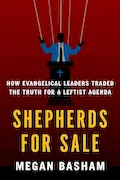 Shepherds for Sale: How Evangelical Leaders Traded the Truth for a Leftist Agenda Book Cover: Shepherds for Sale: How Evangelical Leaders Traded the Truth for a Leftist Agenda