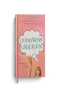 Book Cover: Goodness Gracious: 90 Unfiltered Devotions for This Sometimes-Too-Serious Life