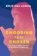 Book Cover: Choosing to Be Chosen: From Being an Atheist Non-Jew to Becoming an Orthodox Jew