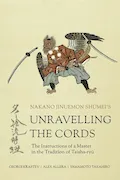 Book Cover: Unravelling the Cords - The Instructions of a Master in the Tradition of Taisha-ryū