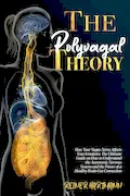 Book Cover: The Polyvagal Theory: How Your Vagus Nerve Affects Your Emotions: The Ultimate Guide on How to Understand the Autonomic Nervous System and the Power ... Mindset: Understanding the Polyvagal Theory)