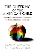 Book Cover: The Queering of the American Child: How a New School Religious Cult Poisons the Minds and Bodies of Normal Kids