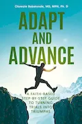 Book Cover: Adapt and Advance: A Faith-Based Step-by-Step Guide to Turning Trials into Triumphs