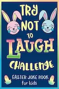 Book Cover: Try Not to Laugh Challenge, Easter Joke Book for Kids: Easter Basket Stuffer for Boys, Girls, Teens & Adults, Fun Easter Activity Book with Cute ... Easter Activities for the Whole Family!