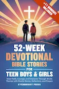 Book Cover: 52-Week Devotional Bible Stories for Teen Boys & Girls: Grow Faith, Courage, and Character Through 10 Life Themes with Weekly Stories, Reflections, and Prayers