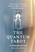 Book Cover: The Quantum Tarot ~ Guidebook Edition: The Fusion of Tarot and Quantum Physics to Unlock Universal Guidance