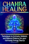 Book Cover: CHAKRA HEALING: Techniques to Activate, Unblock, and Balance Chakras for your full-body Energy Cleanse