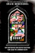 Book Cover: The Benefit of Doubt: How Confronting Your Deepest Questions Can Lead to a Richer Faith
