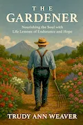 Book Cover: The Gardener: Nourishing the Soul With Life Lessons of Endurance and Hope