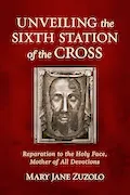 Book Cover: Unveiling the Sixth Station of the Cross: Reparation to the Holy Face, Mother of All Devotions