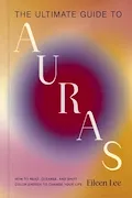 Book Cover: The Ultimate Guide to Auras: How to Read, Cleanse, and Shift Color Energy to Change Your Life