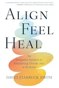 Book Cover: Align, Feel, Heal: An Integrated Solution to Eliminating Chronic Pain at Its Roots
