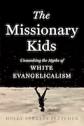 Book Cover: The Missionary Kids: Unmasking the Myths of White Evangelicalism