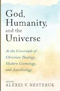 Book Cover: God, Humanity, and the Universe: At the Crossroads of Christian Theology, Modern Cosmology, and Astrobiology