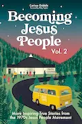 Book Cover: Becoming Jesus People Volume 2: More Inspiring True Stories from the 1970s Jesus People Movement
