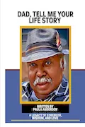 Book Cover: DAD, TELL ME YOUR LIFE STORY: A LEGACY OF STRENGTH, WISDOM, AND LOVE