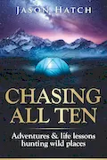 Book Cover: Chasing All Ten: Adventures & Life Lessons Hunting Wild Places