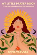 Book Cover: My Little Prayer Book: 75 Prayers, Poems & Mantras for Illumination