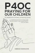 Book Cover: P4oc Praying for Our Children 52 Week Devotional & Prayer Guide: A Comprehensive Devotional & Prayer Guide to Deliver & Fortify Our Children