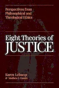 Book Cover: Eight Theories of Justice: Perspectives from Philosophical and Theological Ethics