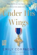 Book Cover: Under His Wings: How Faith on the Front Lines Has Protected American Troops