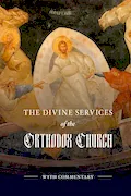 Book Cover: The Divine Services of the Orthodox Church: With Commentary-Full Color