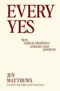 Book Cover: Every Yes: How Radical Obedience Unlocks Your Purpose