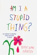 Book Cover: Am I A Stupid Thing?: My Journey From the Prison of Abuse