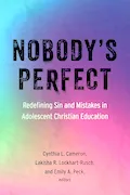 Nobody's Perfect: Redefining Sin and Mistakes in Adolescent Christian Education Book Cover: Nobody's Perfect: Redefining Sin and Mistakes in Adolescent Christian Education