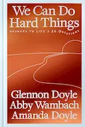 Book Cover: We Can Do Hard Things: Answers to Life's 20 Questions